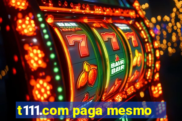 t111.com paga mesmo